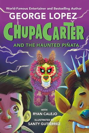 ChupaCarter and the Haunted Piñata by Ryan Calejo, George Lopez