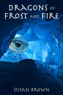 Dragons of Frost and Fire by Susan Brown
