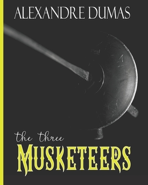 The Three Musketeers: The Original 1844 Swashbuckling Action & Adventure Novel by Alexandre Dumas