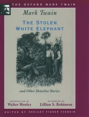The Stolen White Elephant and Other Detective Stories (1882, 1896, 1902) by Lillian S. Robinson, Mark Twain