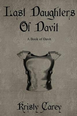 Last Daughters of Davit: A Book of Davit by Kristy Carey