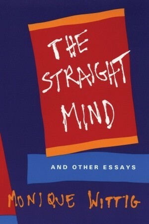 The Straight Mind: And Other Essays by Monique Wittig