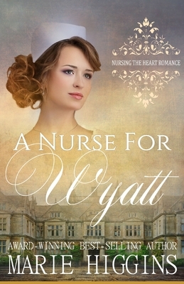 A Nurse for Wyatt by Marie Higgins