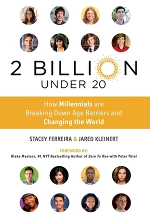 2 Billion Under 20: How Millennials Are Breaking Down Age Barriers and Changing the World by Stacey Ferreira, Blake Masters, Jared Kleinert