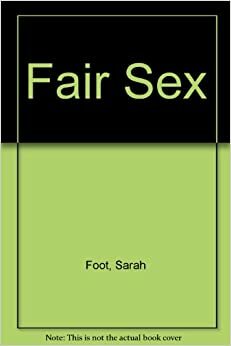 Fair Sex by Sarah Foot