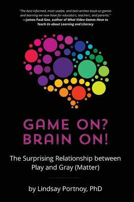 Game On? Brain On!: The Surprising Relationship between Play and Gray by Lindsay Portnoy