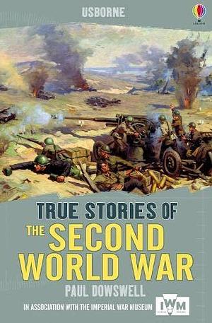 True Stories: Second World War by Kuo Kang Chen, Jeremy Gower, Paul Dowswell, Paul Dowswell