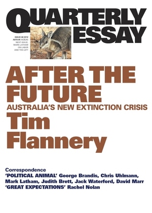 After The Future: Australia's New Extinction Crisis by Tim Flannery