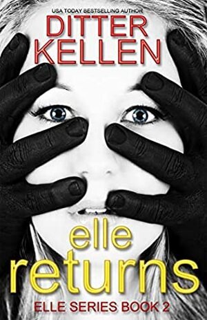 Elle Returns: The Sequel: A Psychological Thriller by Ditter Kellen