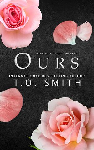 Ours: MFM Why Choose Romance by T.O. Smith, T.O. Smith