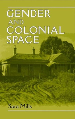 Gender and Colonial Space by Sara Mills