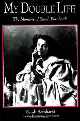 My Double Life: The Memoirs of Sarah Bernhardt by Sarah Bernhardt