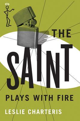 The Saint Plays with Fire by Leslie Charteris