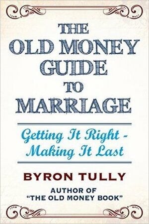 The Old Money Guide To Marriage by Byron Tully