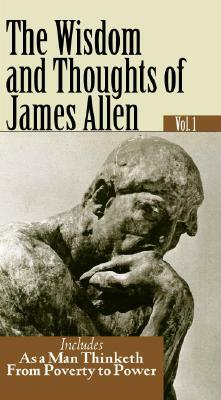 The Wisdom and Thoughts of James Allen Vol. 1 by Allen James