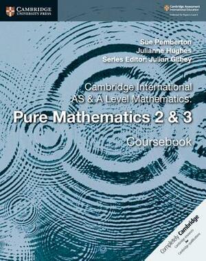Cambridge International as & a Level Mathematics: Pure Mathematics 2 & 3 Coursebook by Sue Pemberton, Julianne Hughes