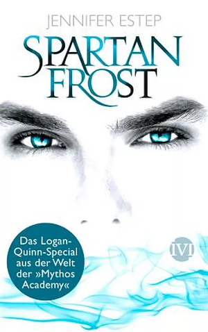 Spartan Frost: Das Logan-Quinn-Special aus der Welt der "Mythos Academy" by Jennifer Estep