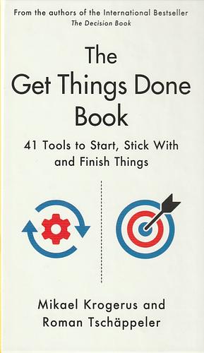 The Get Things Done Book: 41 Tools to Start, Stick with and Finish Things by Roman Tschappeler, Mikael Krogerus
