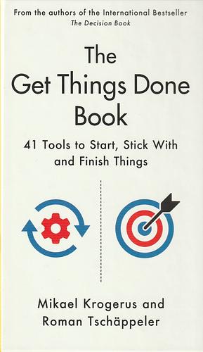 The Get Things Done Book: 41 Tools to Start, Stick with and Finish Things by Mikael Krogerus, Roman Tschappeler