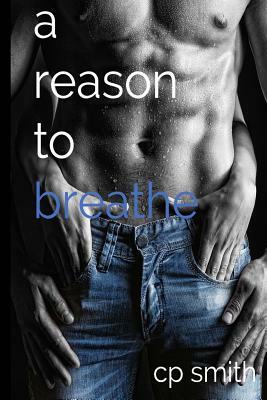 A Reason To Breathe by C. P. Smith