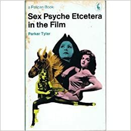 Sex, Psyche, Etcetera In the Film by Parker Tyler