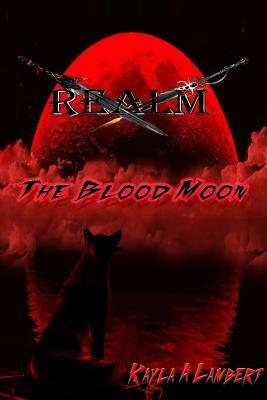 Realm: The Blood Moon by Kayla a. Lambert