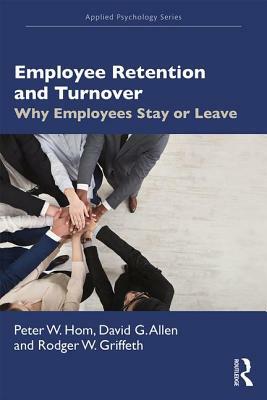 Employee Retention and Turnover: Why Employees Stay or Leave by Rodger W. Griffeth, Peter W. Hom, David G. Allen