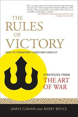 The Rules of Victory: How to Transform Chaos and Conflict - Strategies from the Art of War by James Gimian, Barry Boyce