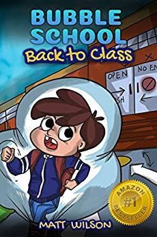 Bubble School: Back to Class: Wacky kind of true stories to comfort kids during a new normal by Matthew Wilson
