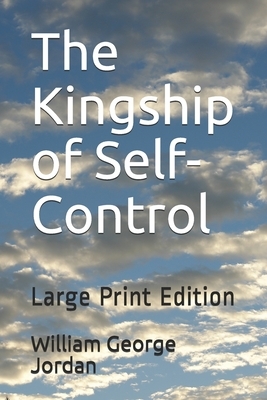 The Kingship of Self-Control: Large Print Edition by William George Jordan