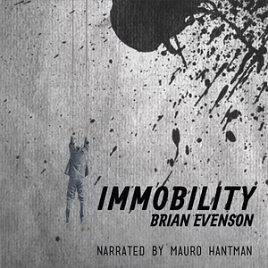 Immobility by Brian Evenson