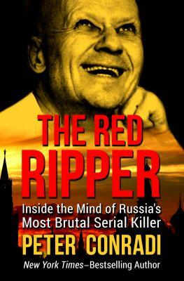 The Red Ripper: Inside the Mind of Russia's Most Brutal Serial Killer by Peter Conradi