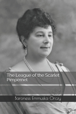 The League of the Scarlet Pimpernel by Baroness Orczy