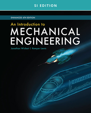 An Introduction to Mechanical Engineering, Enhanced, Si Edition by Kemper Lewis, Jonathan Wickert