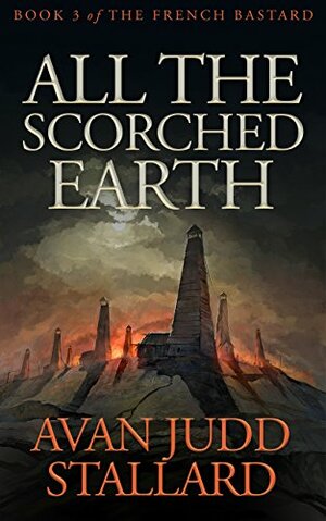 All The Scorched Earth by Avan Judd Stallard