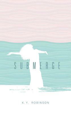 Submerge by K. y. Robinson