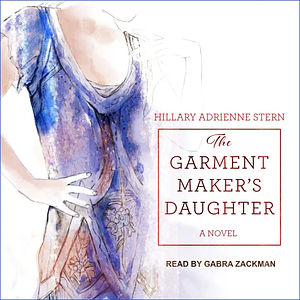 The Garment Maker's Daughter by Hillary Adrienne Stern