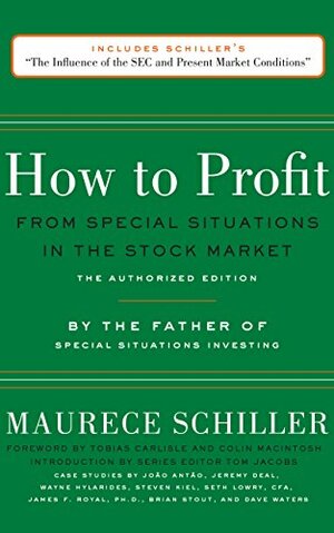 How to Profit from Special Situations in the Stock Market: The Authorized Edition by Colin Macintosh, Tobias Carlisle, Maurece Schiller