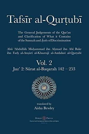 Tafsir al-Qurtubi Vol. 2 : Juz' 2: Sūrat al-Baqarah 142 - 253 by Abu 'abdullah Muhammad Al-Qurtubi, Abdalhaqq Bewley