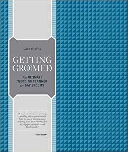Getting Groomed: The Ultimate Wedding Planner for Gay Grooms by Jason Mitchell