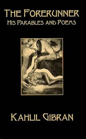 The Forerunner: His Parables and Poems by Kahlil Gibran