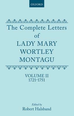 The Complete Letters of Lady Mary Wortley Montagu: Volume II: 1721-1751 by Mary Wortley Montagu