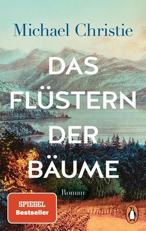 Das Flüstern der Bäume: Roman by Michael Christie