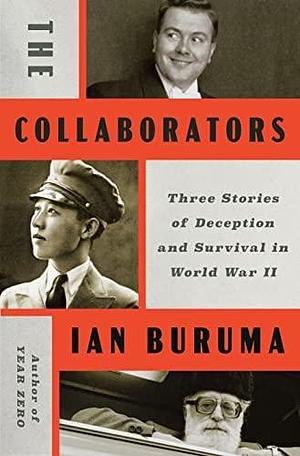 The Collaborators: Three Stories of Deception and Survival in World War II by Ian Buruma