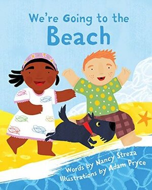We're Going to the Beach (Xist Children's Books) by Adam Pryce, Nancy Streza