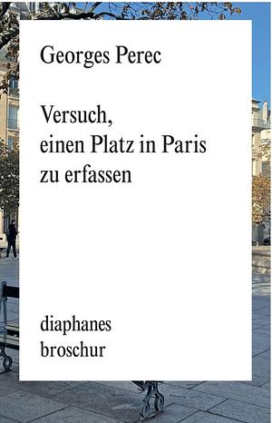 Versuch, einen Platz in Paris zu erfassen by Georges Perec