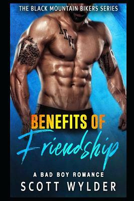 Benefits of Friendship: A Bad Boy Romance by Scott Wylder