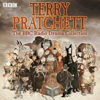 Terry Pratchett: The BBC Radio Drama Collection: Seven full-cast dramatisations by Anton Lesser, Terry Pratchett, Martin Jarvis, Sheila Hancock, Alex Jennings