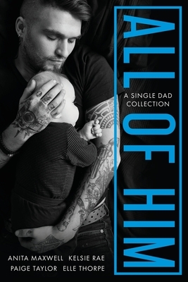 All of Him: A Single Dad Collection by 