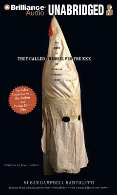 They Called Themselves the K.K.K.: The Birth of an American Terrorist Group by Susan Campbell Bartoletti